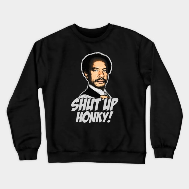 SHUT UP HONKY WHITE Crewneck Sweatshirt by CamStyles77